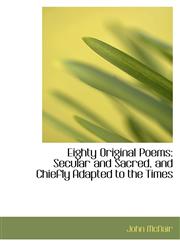 Eighty Original Poems Secular and Sacred, and Chiefly Adapted to the Times,1103823841,9781103823840