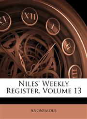 Niles' Weekly Register, Volume 13,1179215087,9781179215082