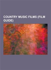 Country Music Films (Film Guide) O Brother, Where Art Thou?, Where the Heart Is, Nashville, Tender Mercies, Coal Miner's Daughter, the Apostle, Walk,1230478280,9781230478289