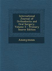International Journal of Orthodontia and Oral Surgery, Volume 5 - Primary Source Edition,1287739172,9781287739173