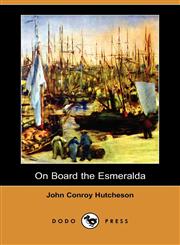 On Board the Esmeralda (Dodo Press),1406584649,9781406584646