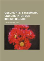 Geschichte, Systematik und Literatur der Insektenkunde,1130240002,9781130240009