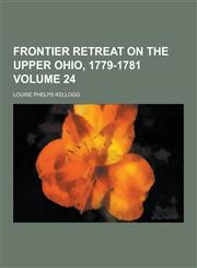 Frontier Retreat on the Upper Ohio, 1779-1781 Volume 24,1230735038,9781230735030