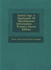 Useful Tips; A Handybook Of Miscellaneous Information .. - Primary Source Edition,1295615738,9781295615735
