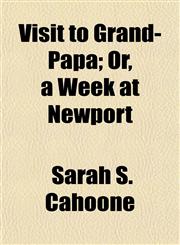 Visit to Grand-Papa; Or, a Week at Newport,1151338567,9781151338563