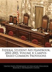 Federal Student Aid Handbook, 2002-2003. Volume 4 Campus- Based Common Provisions,1240629818,9781240629817