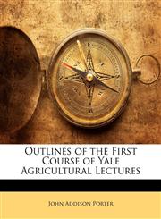 Outlines of the First Course of Yale Agricultural Lectures,1147710821,9781147710823