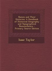 Names and Their Histories A Handbook of Historical Geography and Topographical Nomenclature,1289497273,9781289497279