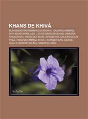 Khans de Khivà Muhammad Rahim Bahadur Khan II, Hajim Muhammad, Shir Ghazi Khan, Abu l-Ghazi Bahadur Khan, Dinastia Arabxàhida, Isfendiar Khan,1232769134,9781232769132