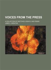 Voices From the Press; A Collection of Sketches, Essays, and Poems,1150414960,9781150414961