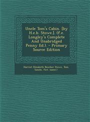 Uncle Tom's Cabin. [By H.E.B. Stowe.]. (F.E. Longley's Complete and Unabridged Penny Ed.). - Primary Source Edition,1293618470,9781293618479