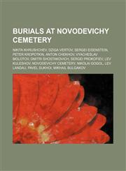 Burials at Novodevichy Cemetery Nikita Khrushchev, Dziga Vertov, Sergei Eisenstein, Peter Kropotkin, Anton Chekhov, Vyacheslav Molotov,1234581965,9781234581961