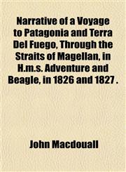Narrative of a Voyage to Patagonia and Terra Del Fuégo, Through the Straits of Magellan, in H.m.s. Adventure and Beagle, in 1826 and 1827 .,1151750247,9781151750242
