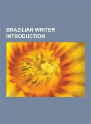 Brazilian Writer Introduction Augusto Cury, Ferreira Gullar, Jose Guilherme Merquior, Luis Fernando Verissimo, Alceu Amoroso Lima, Manuel Bandeira,,1230544143,9781230544144