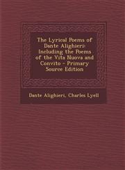 Lyrical Poems of Dante Alighieri Including the Poems of the Vita Nuova and Convito,1289394695,9781289394691