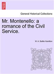 Mr. Montenello a romance of the Civil Service.,1241366217,9781241366216