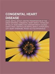 Congenital heart disease Atrial septal defect, Dextro-Transposition of the great arteries, Congenital heart defect, Tetralogy of Fallot,1155346025,9781155346021