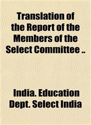 Translation of the Report of the Members of the Select Committee ..,1151832251,9781151832252