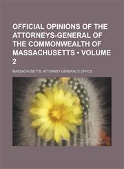 Official Opinions of the Attorneys-General of the Commonwealth of Massachusetts (Volume 2),1235659801,9781235659805