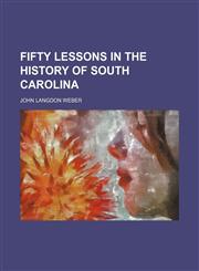 Fifty Lessons in the History of South Carolina,1151052361,9781151052360