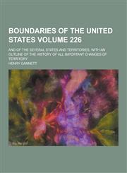 Boundaries of the United States; And of the Several States and Territories, with an Outline of the History of All Important Changes of Territory Volum,1230392386,9781230392387