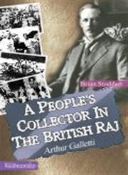 A People's Collector in the British Raj Arthur Galletti 1st Published,9350180413,9789350180419