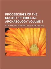 Proceedings of the Society of Biblical Archaeology Volume 4,1159357005,9781159357009