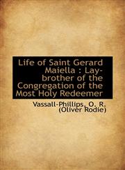Life of Saint Gerard Maiella Lay-brother of the Congregation of the Most Holy Redeemer,1110770774,9781110770779