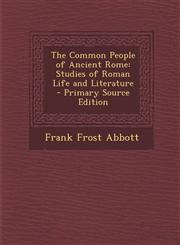 Common People of Ancient Rome Studies of Roman Life and Literature,128952663X,9781289526634