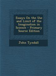 Essays on the Use and Limit of the Imagination in Science,1289959404,9781289959401