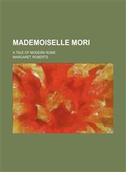 Mademoiselle Mori; A Tale of Modern Rome,1150359102,9781150359101