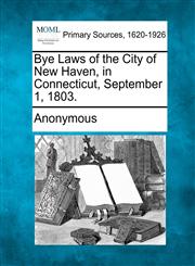 Bye Laws of the City of New Haven, in Connecticut, September 1, 1803.,1277087822,9781277087826