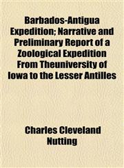 Barbados-Antigua Expedition; Narrative and Preliminary Report of a Zoological Expedition From Theuniversity of Iowa to the Lesser Antilles,1154635252,9781154635256