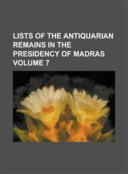 Lists of the antiquarian remains in the presidency of Madras Volume 7,123674585X,9781236745859