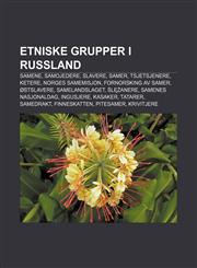 Etniske grupper i Russland Samene, Samojedere, Slavere, Samer, Tsjetsjenere, Ketere, Norges Samemisjon, Fornorsking av samer, Østslavere,1232778141,9781232778141