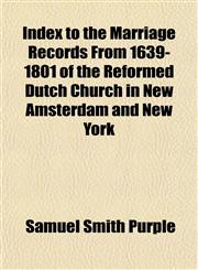 Index to the Marriage Records From 1639-1801 of the Reformed Dutch Church in New Amsterdam and New York,1152966960,9781152966963