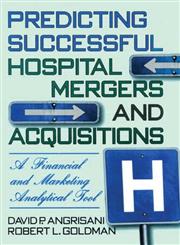 Predicting Successful Hospital Mergers and Acquisitions: A Financial and Marketing Analytical Tool,0789001829,9780789001825