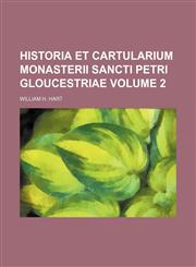 Historia et cartularium Monasterii Sancti Petri Gloucestriae Volume 2,1130309738,9781130309737