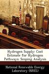 Hydrogen Supply Cost Estimate for Hydrogen Pathways: Scoping Analysis,1249178045,9781249178040