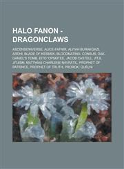 Halo Fanon - Dragonclaws Ascensionverse, Alice-Fafnir, Aliyah Burakgazi, Ardhi, Blade of Kesmek, Bloodmating, Consus, Dak, Daniel's Tomb, Eito 'Opskitee, Jacob Castell, Jitji, Jitjism, Matthias Charlene Navrátil, Prophet of Patience,123477903X,9781234779030