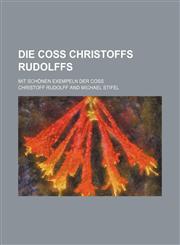 Die Coss Christoffs Rudolffs; Mit Schonen Exempeln Der Coss,1130357643,9781130357646