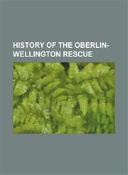 History of the Oberlin-Wellington rescue,1151758922,9781151758927