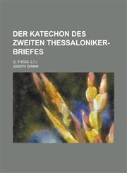 Der Katechon Des Zweiten Thessaloniker-Briefes; (2. Thess. 2,7.),1236264312,9781236264312