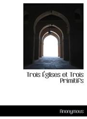 Trois Glises Et Trois Primitifs,1116256428,9781116256420