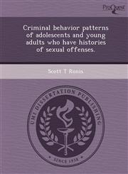 Criminal behavior patterns of adolescents and young adults who have histories of sexual offenses.,1244085448,9781244085442