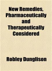 New Remedies, Pharmaceutically and Therapeutically Considered,1151753971,9781151753977