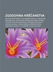 Zgodovina krščanstva Antično krščanstvo, Ekumenski koncili, Jeruzalem, Reformacija, Zgodovina Rimskokatoliške cerkve, Vatikan,1233019333,9781233019335