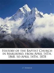 History of the Baptist Church in Marlboro, from April 14Th, 1868, to April 14Th, 1878,114435840X,9781144358400