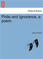 Pride and Ignorance, a poem.,124101647X,9781241016470