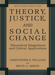 Theory, Justice, and Social Change Theoretical Integrations and Critical Applications,0306485214,9780306485213